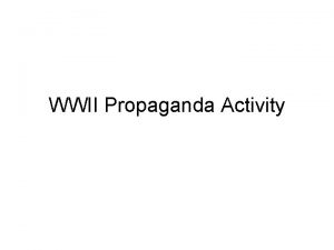 WWII Propaganda Activity What is propaganda What is