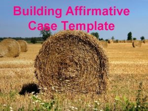 Building Affirmative Case Template First Affirmative Case It