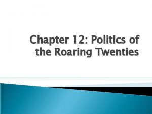 Chapter 12 Politics of the Roaring Twenties Section