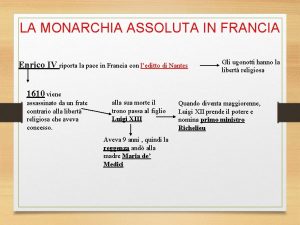 LA MONARCHIA ASSOLUTA IN FRANCIA Enrico IV riporta