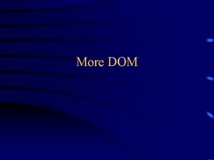 More DOM Manipulating DOM trees DOM unlike SAX