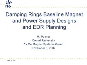 Damping Rings Baseline Magnet and Power Supply Designs