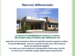 Marconi differenziato LA RACCOLTA DIFFERENZIATA A SCUOLA IL