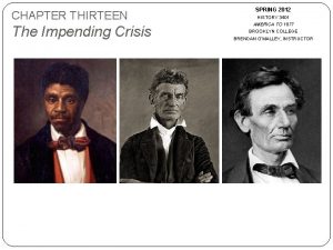 CHAPTER THIRTEEN The Impending Crisis SPRING 2012 HISTORY