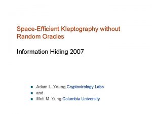 SpaceEfficient Kleptography without Random Oracles Information Hiding 2007