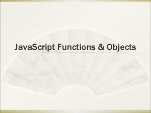 Java Script Functions Objects Java Script Functions Function Java Script Functions Objects Java Script Functions Function
