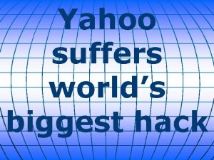 Yahoo suffers worlds biggest hack Yahoo has discovered
