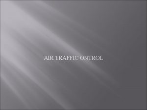 AIR TRAFFIC ONTROL Air Traffic Control Air traffic