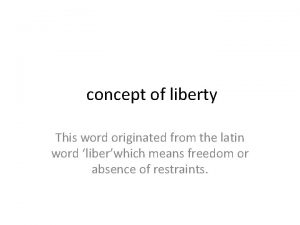 concept of liberty This word originated from the