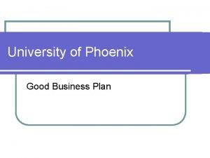 University of Phoenix Good Business Plan University of