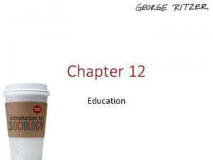 Chapter 12 Education Education Education is closely related