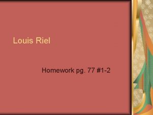 Louis Riel Homework pg 77 1 2 1