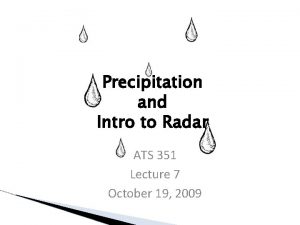 Precipitation and Intro to Radar ATS 351 Lecture