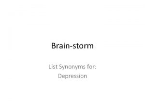 Brainstorm List Synonyms for Depression now List synonyms