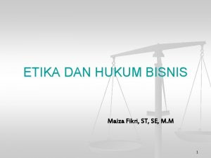 ETIKA DAN HUKUM BISNIS Maiza Fikri ST SE