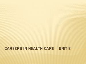 CAREERS IN HEALTH CARE UNIT E CAREERS There