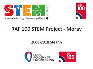 RAF 100 STEM Project Moray 2008 2018 Stealth