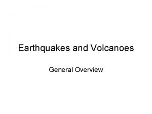 Earthquakes and Volcanoes General Overview Key Words Tectonic