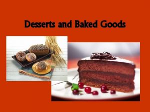 Desserts and Baked Goods If you were ordering