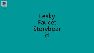 Leaky Faucet Storyboar d Have you noticed an