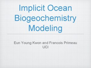 Implicit Ocean Biogeochemistry Modeling Eun Young Kwon and