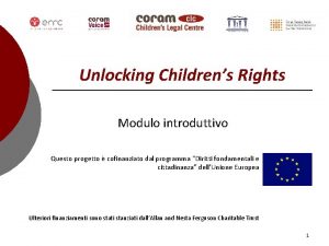 Unlocking Childrens Rights Modulo introduttivo Questo progetto cofinanziato