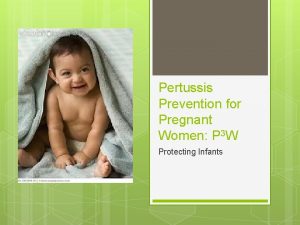 Pertussis Prevention for Pregnant Women P 3 W