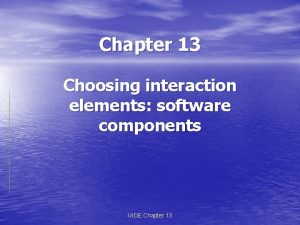 Chapter 13 Choosing interaction elements software components UIDE