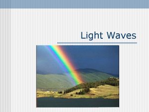 Light Waves What is Light n Light is