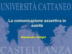 La comunicazione assertiva in sanit Alessandro Arrighi LA