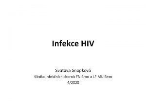 Infekce HIV Svatava Snopkov Klinika infeknch chorob FN