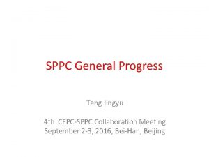 SPPC General Progress Tang Jingyu 4 th CEPCSPPC