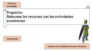 Ciencia y tecnologa Propsito Relaciona los recursos con