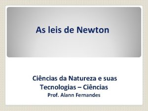 As leis de Newton Cincias da Natureza e