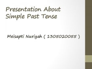 Presentation About Simple Past Tense Meisapti Nuriyah 1305020055