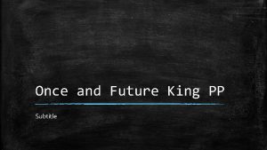 Once and Future King PP Subtitle Once and