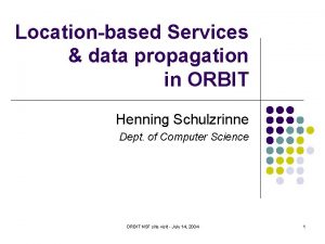 Locationbased Services data propagation in ORBIT Henning Schulzrinne