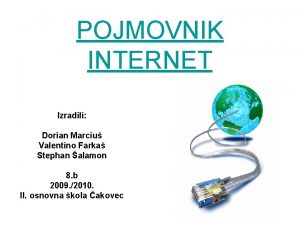 POJMOVNIK INTERNET Izradili Dorian Marciu Valentino Farka Stephan