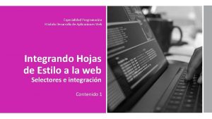 Especialidad Programacin Mdulo Desarrollo de Aplicaciones Web Integrando