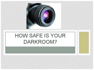 HOW SAFE IS YOUR DARKROOM DARKROOM SAFETTY It