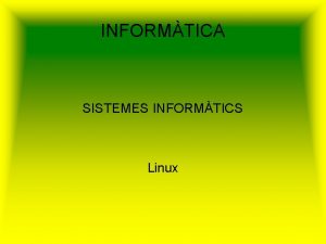 INFORMTICA SISTEMES INFORMTICS Linux QU S LINUX Linux