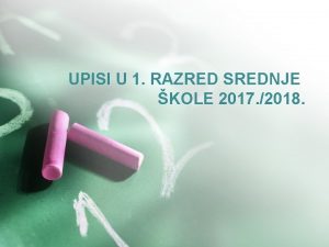 UPISI U 1 RAZRED SREDNJE KOLE 2017 2018