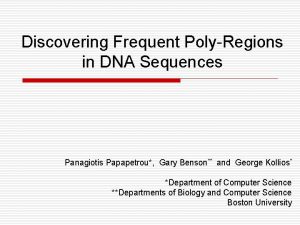 Discovering Frequent PolyRegions in DNA Sequences Panagiotis Papapetrou