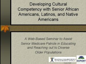 Developing Cultural Competency with Senior African Americans Latinos