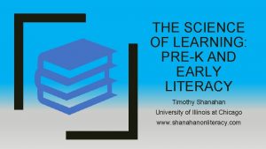 THE SCIENCE OF LEARNING PREK AND EARLY LITERACY