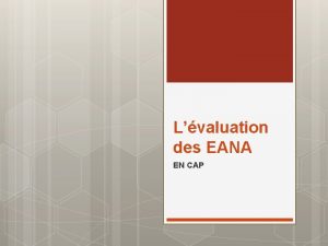Lvaluation des EANA EN CAP Pourquoi adapter lvaluation
