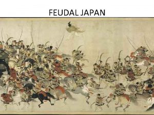 FEUDAL JAPAN Geography of Japan Made up of