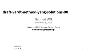 draftverdtnetmodyangsolutions00 Netmod WG November 8 2018 Netmod YANG