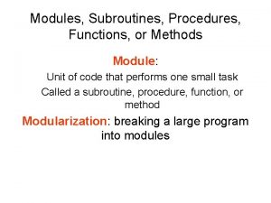 Modules Subroutines Procedures Functions or Methods Module Unit