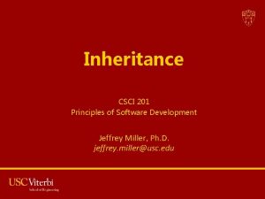 Inheritance CSCI 201 Principles of Software Development Jeffrey